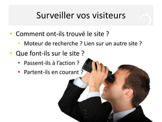 Surveiller vos visiteursComment ont-ilstrouvé le site ?
