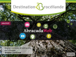 #
AbracadaWeb *
Soyez visibles et attractifs
sur Google
Niveau confirmé
2015 - 2016
GRATUIT
 