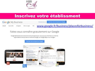 Inscrivez votre établissment
www.google.fr/business/placesforbusiness/
 
