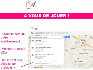 A VOUS DE JOUER !
-Tapez le nom de
votre
établissement
-Vérifier s’il existe
déjà
-S’il n’y est pas,
cliquez sur
« ajouter »
 