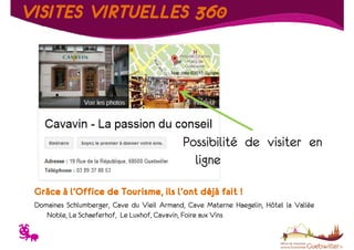 VISITES VIRTUELLES 360

Possibilité de visiter en
ligne
Grâce à l’Office de Tourisme, ils l’ont déjà fait !
Domaines Schlumberger, Cave du Vieil Armand, Cave Materne Haegelin, Hôtel la Vallée
Noble, Le Schaeferhof, Le Luxhof, Cavavin, Foire aux Vins

T

 