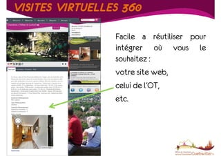 VISITES VIRTUELLES 360
Facile a réutiliser pour
intégrer où vous le
souhaitez :
votre site web,
celui de l’OT,
etc.

T

 