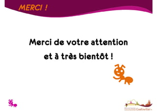MERCI !

Merci de votre attention
et à très bientôt !

T

 