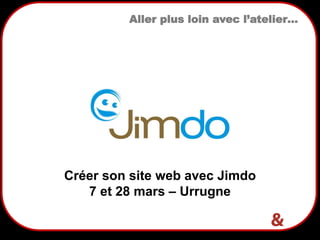 24
Aller plus loin avec l’atelier…
Créer son site web avec Jimdo
7 et 28 mars – Urrugne
 