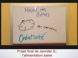 Projet final de Jennifer S.:
l’alimentation saine
 