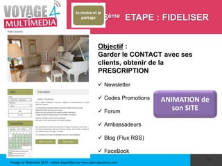 Voyage en Multimédia 2013 – slides disponibles sur www.salon-etourisme.com
17
Objectif :
Garder le CONTACT avec ses
client...