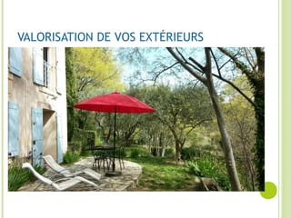VALORISATION DE VOS EXTÉRIEURS
 
