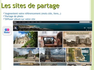 Les sites de partageLes sites de partage
Augmentent votre référencement (mots clés, liens…)
Partage de photo
Diffuser album sur votre site
 