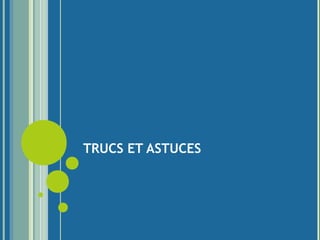 TRUCS ET ASTUCES
 