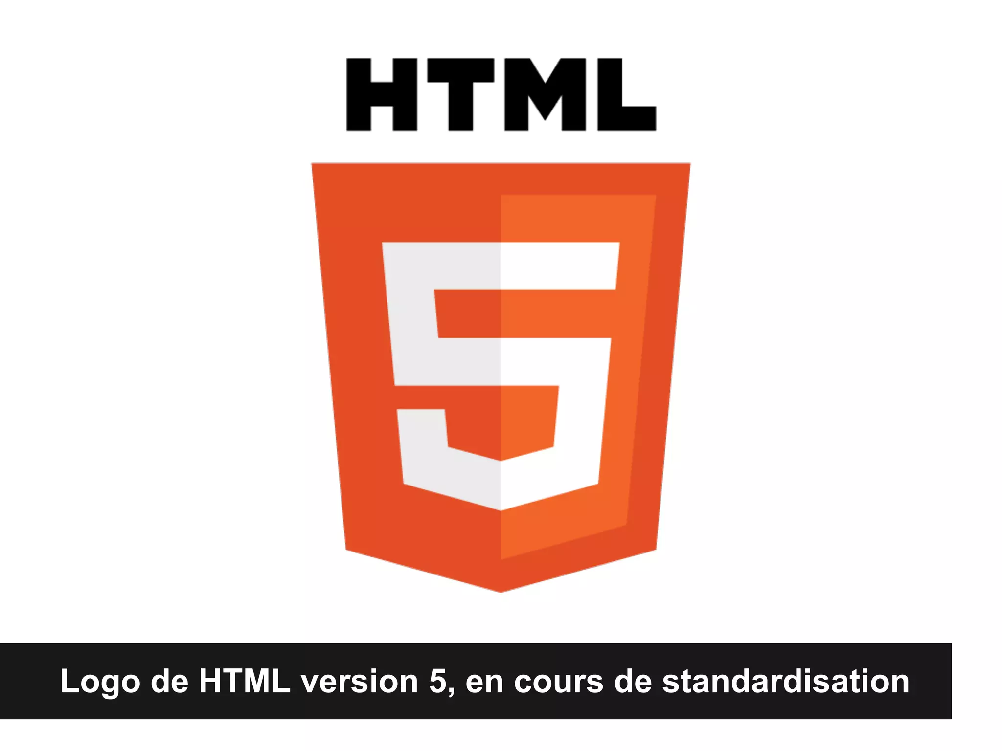 Logo de HTML version 5, en cours de standardisation
 