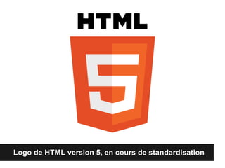 Logo de HTML version 5, en cours de standardisation
 