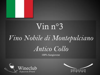Vin n°3
Vino Nobile di Montepulciano
Antico Collo
100% Sangiovese
 