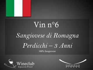 Vin n°6
Sangiovese di Romagna
Perdicchi – 3 Anni
100% Sangiovese
 