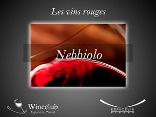 Les vins rouges
Nebbiolo
 