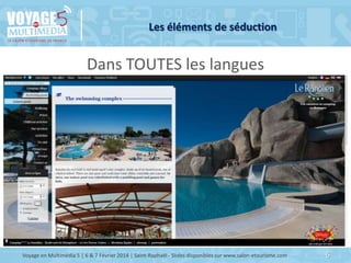 Les éléments de séduction

Dans TOUTES les langues

Voyage en Multimédia 5 | 6 & 7 Février 2014 | Saint-Raphaël - Slides d...