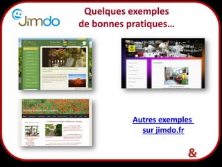 5
Quelques exemples
de bonnes pratiques…
Autres exemples
sur jimdo.fr
 