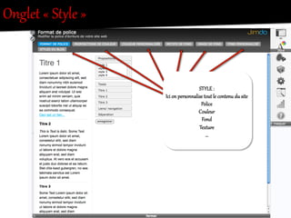 Onglet  «  StXle  »  
STYLE  :  
Ici  on  personnalise  tout  le  contenu  du  site  
Police  
Couleur  
Fond  
TexR`re  
…  
 