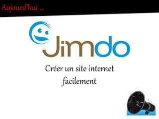 Aujourd’hui  …  
Créer  un  site  inter/et  
facilement  
 