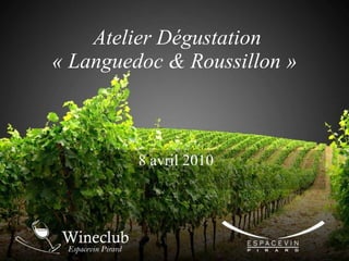 Atelier Dégustation « Languedoc & Roussillon »  8 avril 2010 
