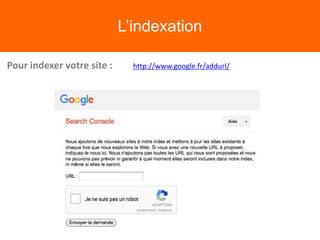 L’indexation
http://www.google.fr/addurl/Pour indexer votre site :
 