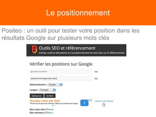 Le positionnement
Positeo : un outil pour tester votre position dans les
résultats Google sur plusieurs mots clés
 