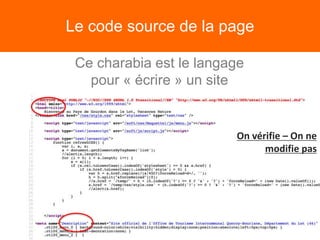Le code source de la page
Ce charabia est le langage
pour « écrire » un site
On vérifie – On ne
modifie pas
 