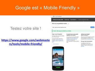 Google est « Mobile Friendly »
https://www.google.com/webmaste
rs/tools/mobile-friendly/
Testez votre site !
 
