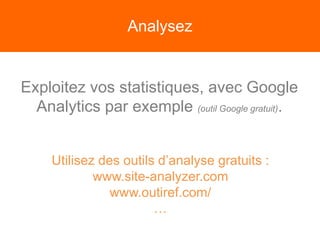 Analysez
Google Trends : Analysez les tendances de recherche sur le
web
https://www.google
.fr/trends/
 