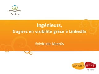 Ingénieurs,
Gagnez en visibilité grâce à LinkedIn
Sylvie de Meeûs
 