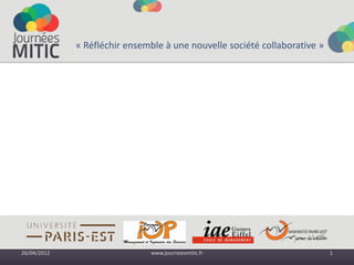 « Réfléchir ensemble à une nouvelle société collaborative »




26/04/2012                    www.journeesmitic.fr                         1
 