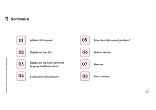 .2
LA
GROSSE
CONF
BY
OCTO
TECHNOLOGY
©
2024
-
All
rights
reserved
08
04
07
01
02
03
05
06
Atelier LLM avancé
Rappel sur les LLM
Rappel sur les RAG (Retrieval
Augmented Generation)
L’obsession de la mesure
Si les résultats ne sont pas bon ?
Mise en œuvre
Mesurer
Pour conclure
Sommaire
 