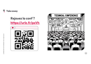 .52
LA
GROSSE
CONF
BY
OCTO
TECHNOLOGY
©
2024
-
All
rights
reserved
Rejouez la conf ?
https://urlz.fr/psVh
Take away
 