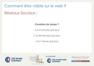 Comment être visible sur le web ?
Réseaux Sociaux :
Combien de temps ?
J’ai 5 minutes par jour
J’ai 30 minutes par jour
J’ai 1 heure par jour

CHAMPAGNE-ARDENNE

 