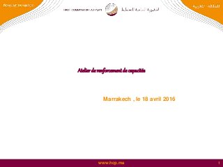 www.hcp.ma
Atelierde renforcementde capacités
Marrakech , le 18 avril 2016
1
 