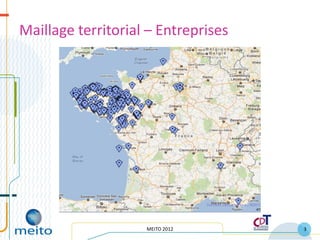 Maillage territorial – Entreprises




                    MEITO 2012       3
 