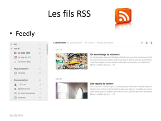 Les fils RSS 
• Feedly 
16/10/2014 
 