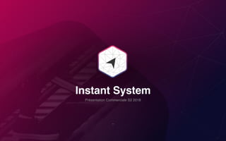 Instant System
Présentation Commerciale S2 2018
 