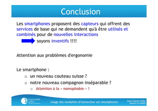 Conclusion
Les smartphones proposent des capteurs qui offrent des
services de base qui ne demandent qu à être utilisés et
...