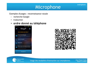 Androphone

                           Microphone
Exemples d'usages : reconnaissance vocale
 •   recherche Google
 • tradu...