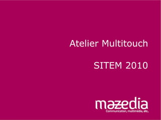 Atelier Multitouch SITEM 2010 
