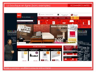 La boutique en ligne (bons exemples)                             ECOMMERCE UNITED




Atelier e-commerce - Les différents canaux de vente sur Internet
 