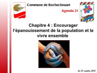 Chapitre 4 : Encourager l’épanouissement de la population et le vivre ensemble  Commune de Rochechouart  Agenda 21 Le 27 octobre 2011 