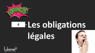 4 Les obligations
légales
 