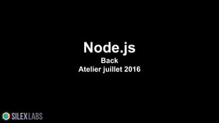 Node.js
Back
Atelier juillet 2016
 