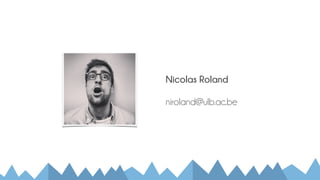 Nicolas Roland
niroland@ulb.ac.be
 