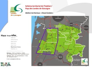 Schéma territorial de l’habitat /
Pays des Landes de Gascogne
Ateliers territoriaux : «Ouest landais»
Place
1
 