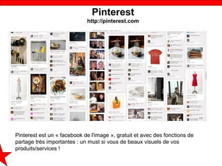 Pinterest
                             http://pinterest.com




Pinterest est un « facebook de l'image », gratuit et avec ...