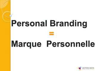 Personal Branding
         =
Marque Personnelle
 