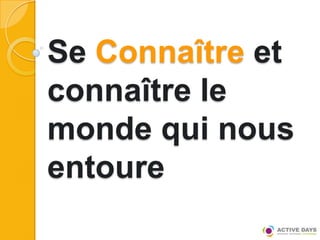 Se Connaître et
connaître le
monde qui nous
entoure
 
