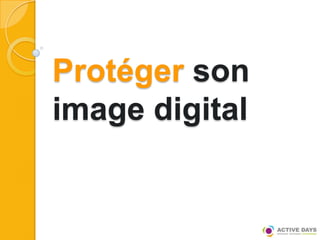Protéger son
image digital
 